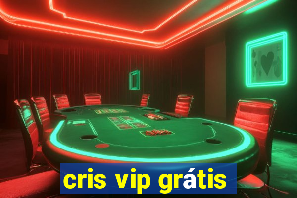 cris vip grátis